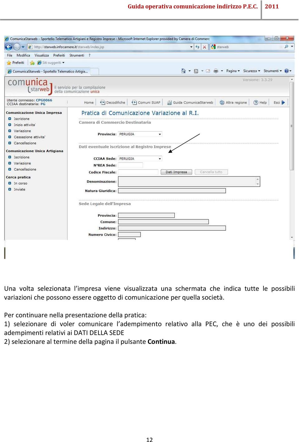 Per continuare nella presentazione della pratica: 1) selezionare di voler comunicare l adempimento