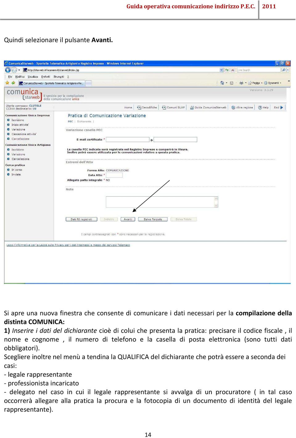 pratica: precisare il codice fiscale, il nome e cognome, il numero di telefono e la casella di posta elettronica (sono tutti dati obbligatori).