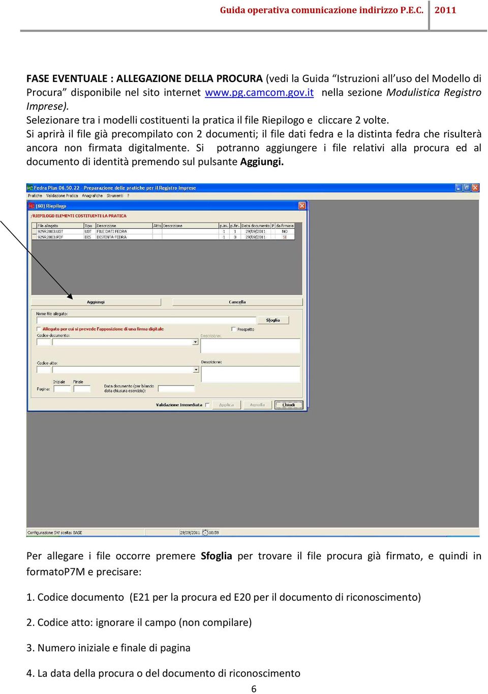 Si aprirà il file già precompilato con 2 documenti; il file dati fedra e la distinta fedra che risulterà ancora non firmata digitalmente.