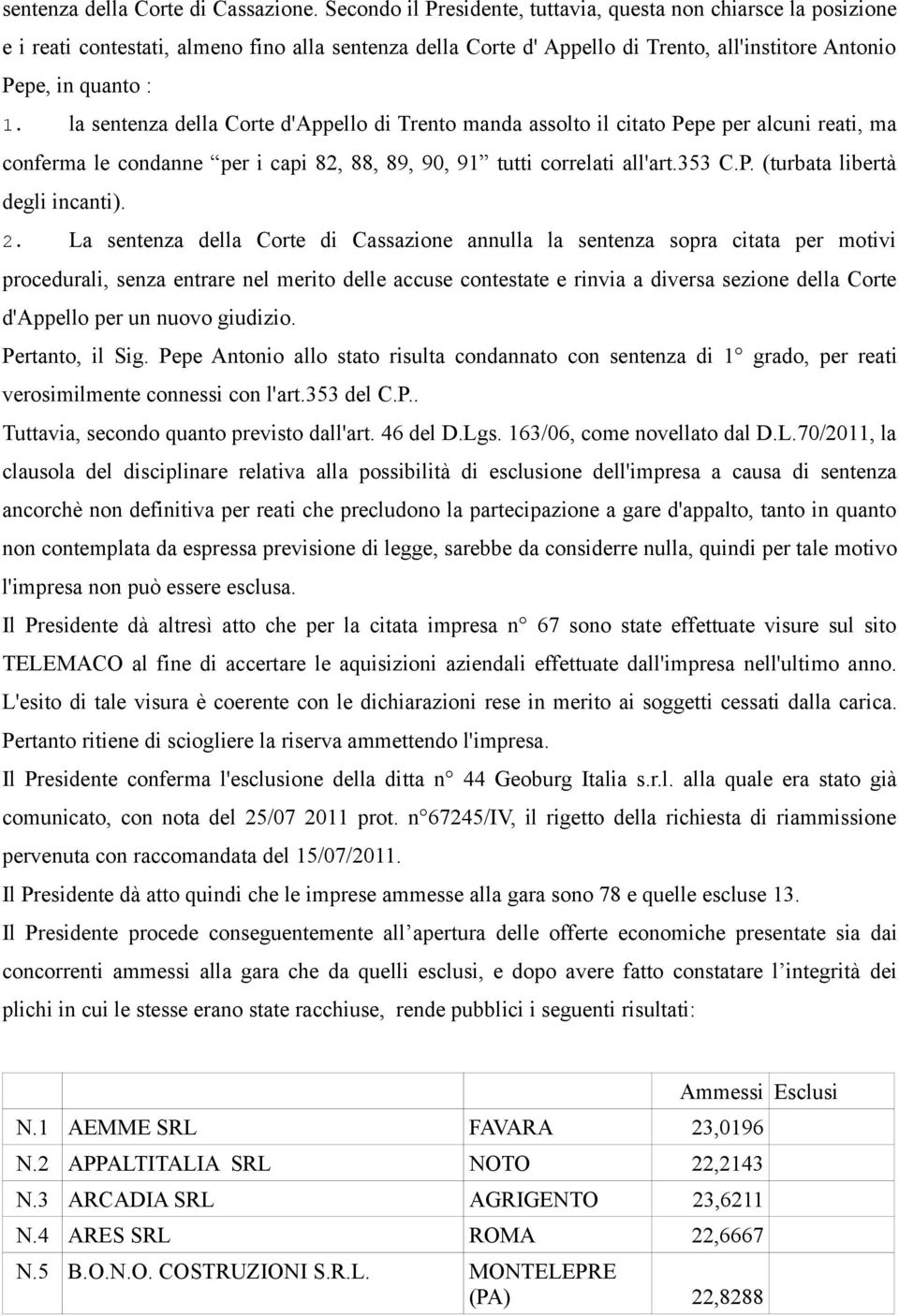 la sentenza della Corte d'appello di Trento manda assolto il citato Pepe per alcuni reati, ma conferma le condanne per i capi 82, 88, 89, 90, 91 tutti correlati all'art.353 C.P. (turbata libertà degli incanti).