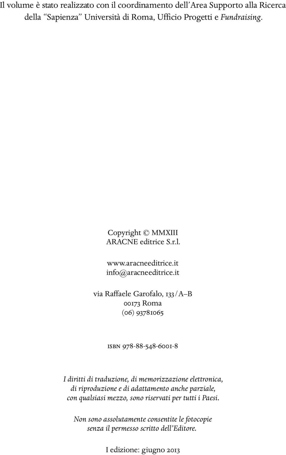 it via Raffaele Garofalo, 133/A B 00173 Roma (06) 93781065 ISBN 978-88-548-6001-8 I diritti di traduzione, di memorizzazione elettronica, di