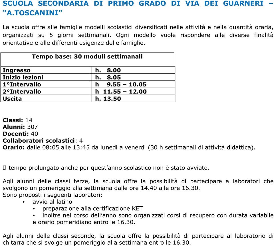 05 2 Intervllo h 11.55 12.00 Uscit h. 13.50 Clssi: 14 Alunni: 307 Docenti: 40 Collbortori scolstici: 4 Orrio: dlle 08:05 lle 13:45 d lunedì venerdì (30 h settimnli di ttività didttic).