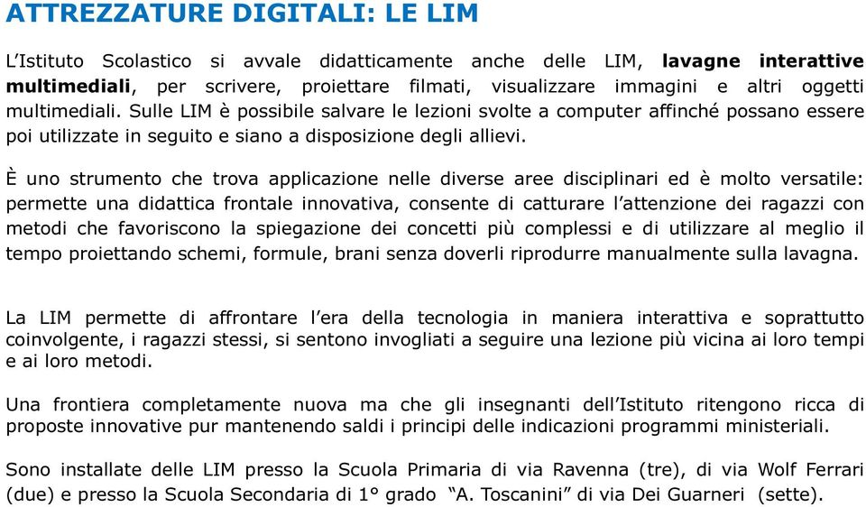 È uno strumento che trov ppliczione nelle diverse ree disciplinri ed è molto verstile: permette un didttic frontle innovtiv, consente di ctturre l ttenzione dei rgzzi con metodi che fvoriscono l