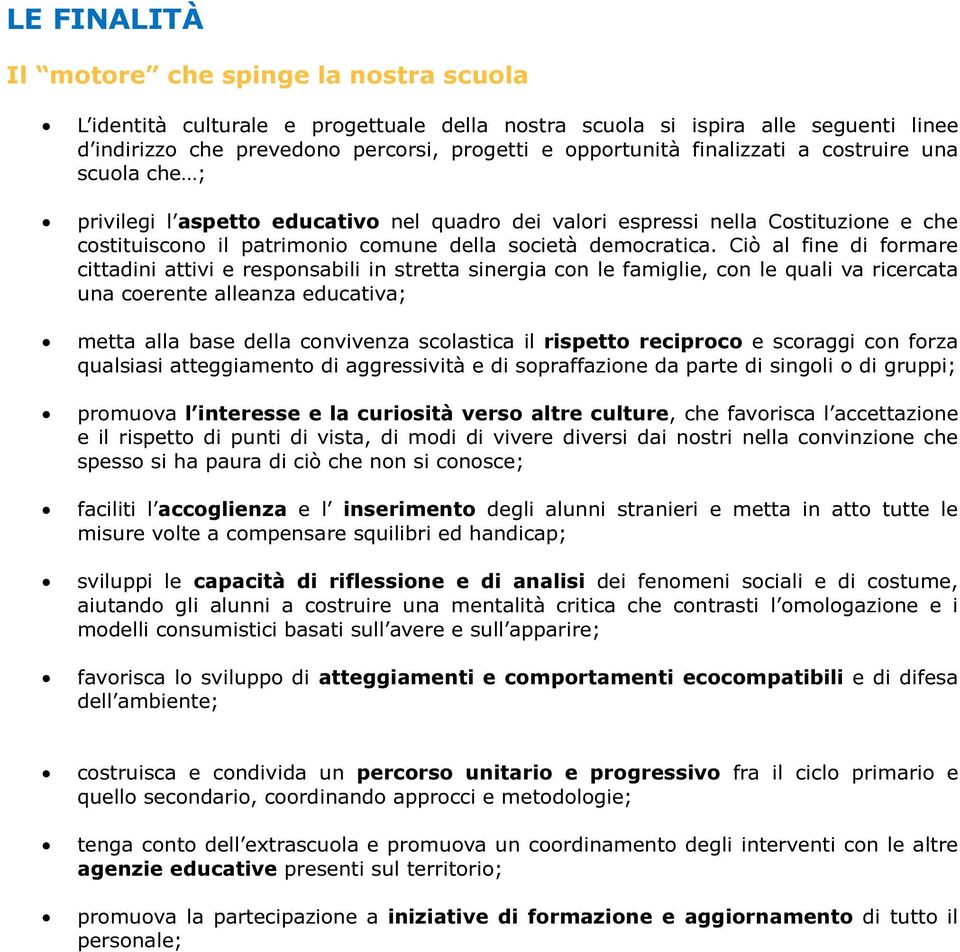 Ciò l fine di formre cittdini ttivi e responsbili in strett sinergi con le fmiglie, con le quli v ricerct un coerente llenz eductiv; mett ll bse dell convivenz scolstic il rispetto reciproco e