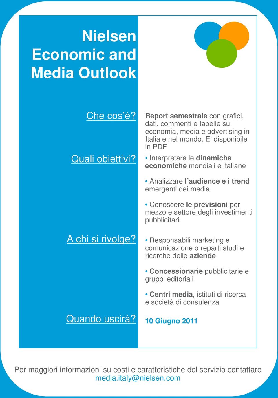 Interpretare le dinamiche economiche mondiali e italiane Analizzare l audience e i trend emergenti dei media Conoscere le previsioni per mezzo e settore degli investimenti pubblicitari