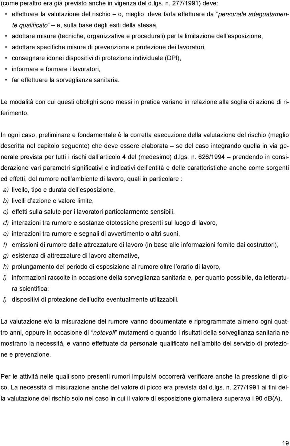 organizzative e procedurali) per la limitazione dell esposizione, adottare specifiche misure di prevenzione e protezione dei lavoratori, consegnare idonei dispositivi di protezione individuale (DPI),