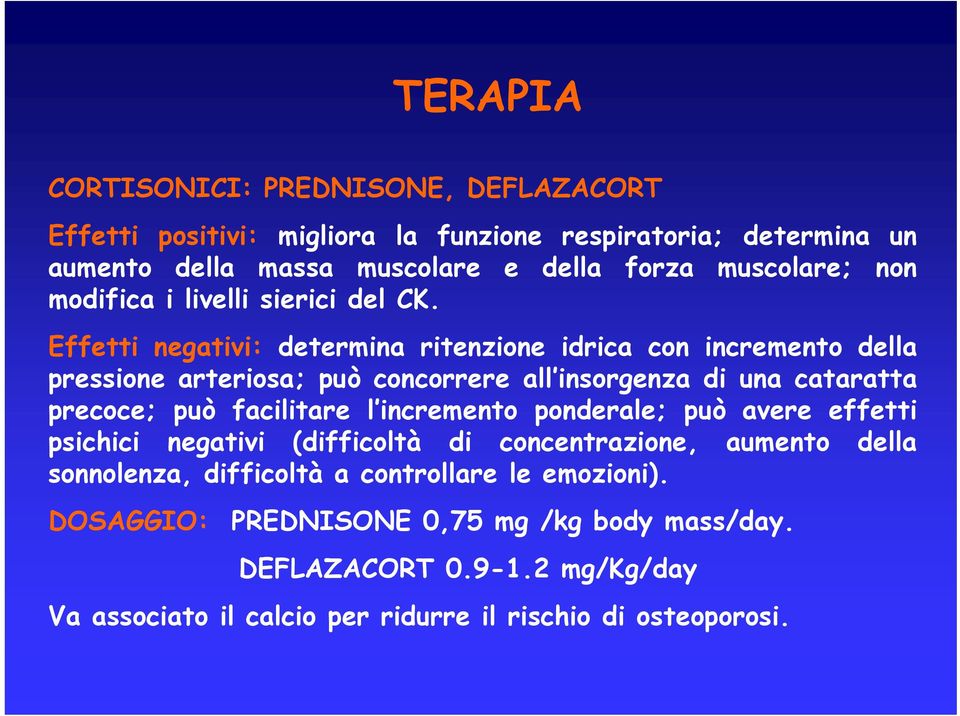 Effetti negativi: determina ritenzione idrica con incremento della pressione arteriosa; può concorrere all insorgenza di una cataratta precoce; può facilitare l