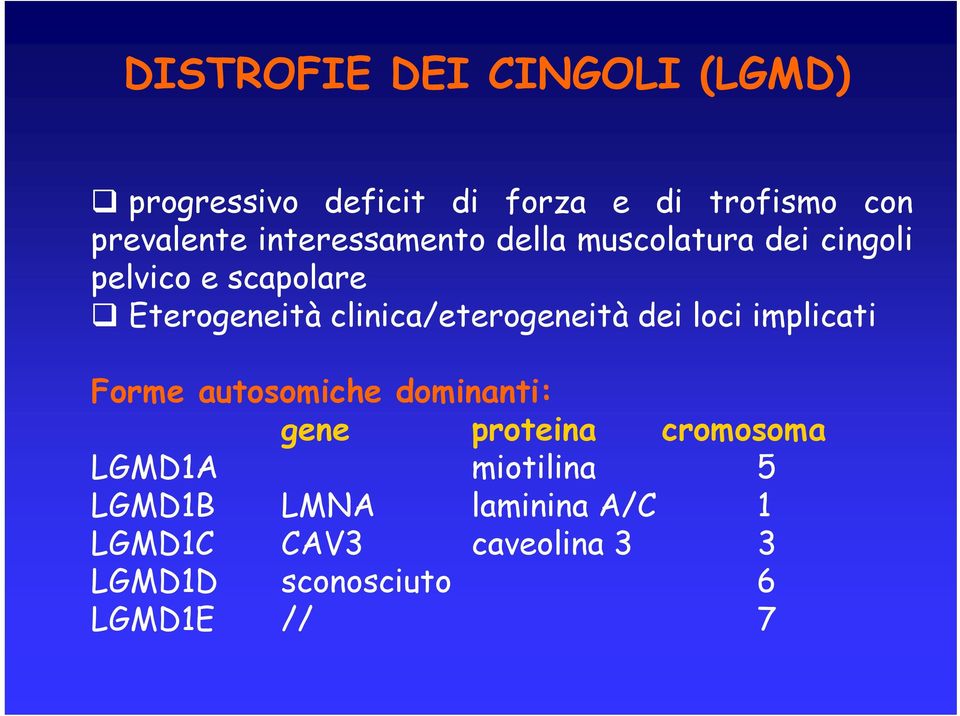 clinica/eterogeneità dei loci implicati Forme autosomiche dominanti: gene proteina