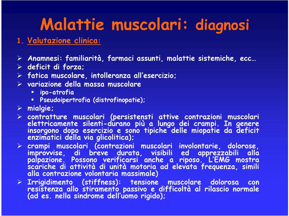 Pseudoipertrofia (distrofinopatie); mialgie; contratture muscolari (persistensti attive contrazioni muscolari elettricamente silenti-durano più a lungo dei crampi.