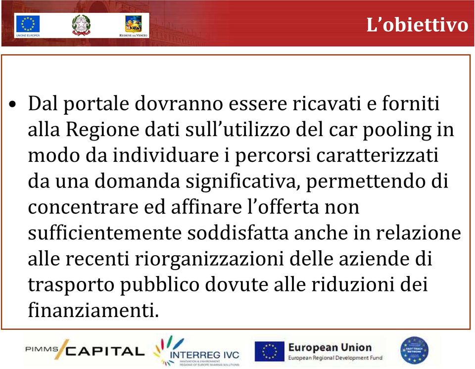 permettendo di concentrare ed affinare l offerta non sufficientemente soddisfatta anche in