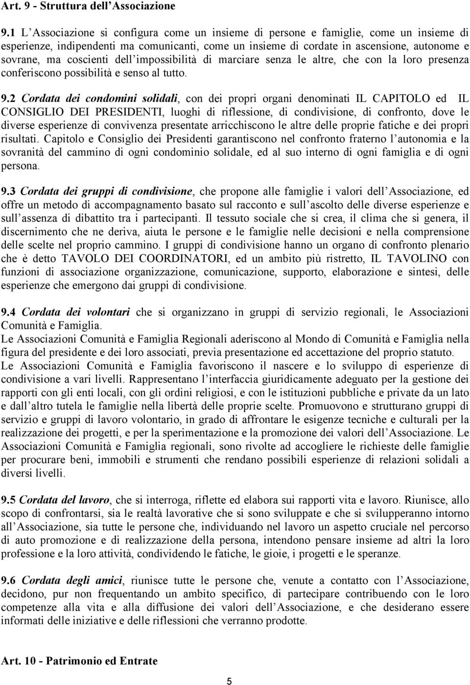 coscienti dell impossibilità di marciare senza le altre, che con la loro presenza conferiscono possibilità e senso al tutto. 9.