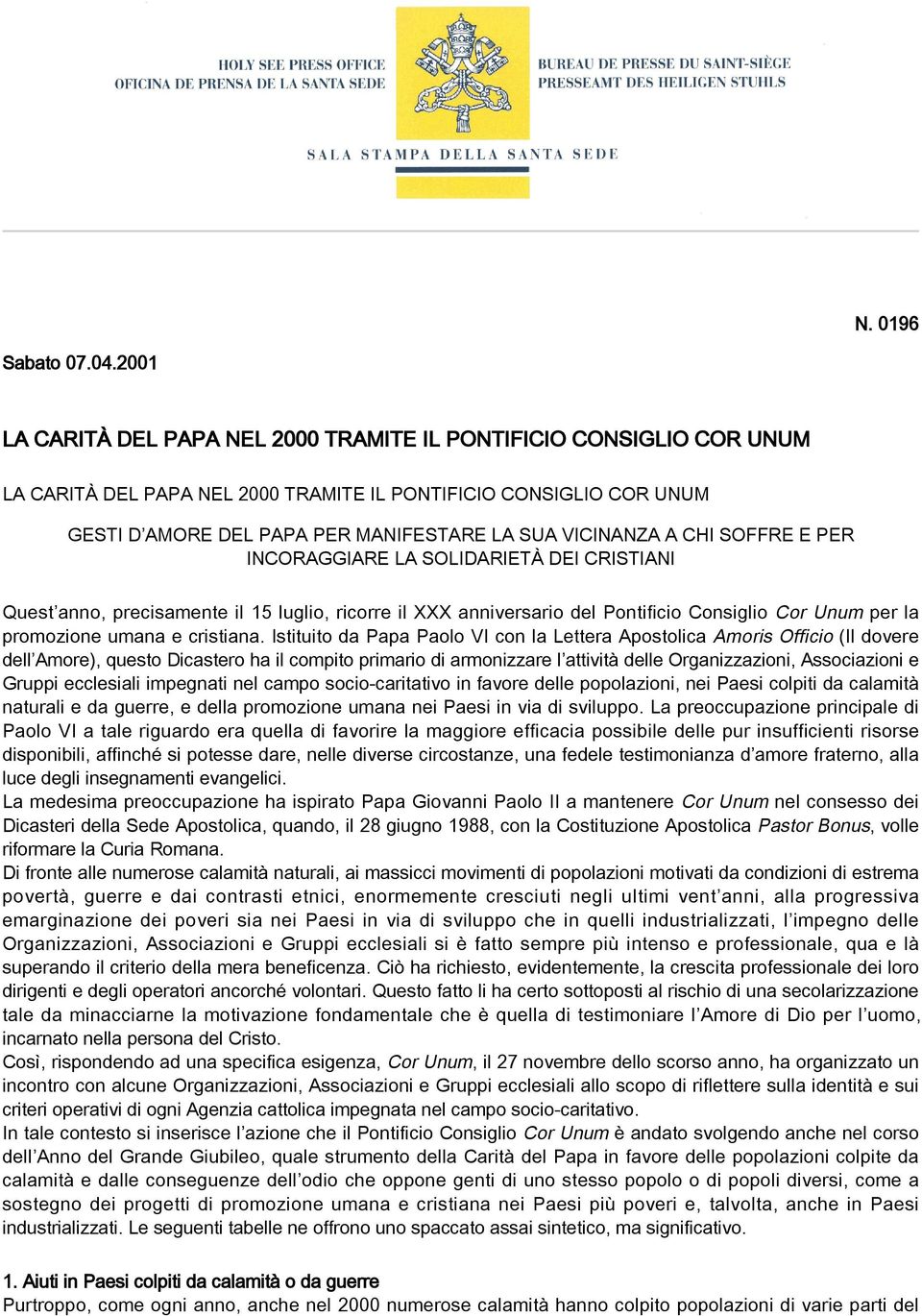 A CHI SOFFRE E PER INCORAGGIARE LA SOLIDARIETÀ DEI CRISTIANI Quest anno, precisamente il 15 luglio, ricorre il XXX anniversario del Pontificio Consiglio Cor Unum per la promozione umana e cristiana.