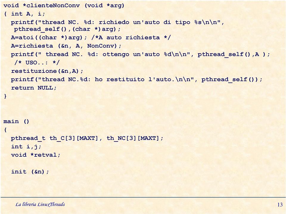 (&n, A, NonConv); printf(" thread NC. %d: ottengo un'auto %d\n\n", pthread_self(),a ); /* USO.