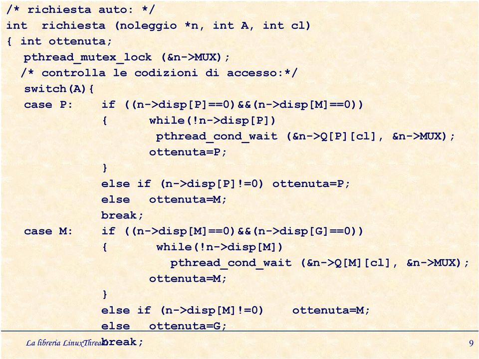 n->disp[p]) pthread_cond_wait (&n->q[p][cl], &n->mux); ottenuta=p; else if (n->disp[p]!