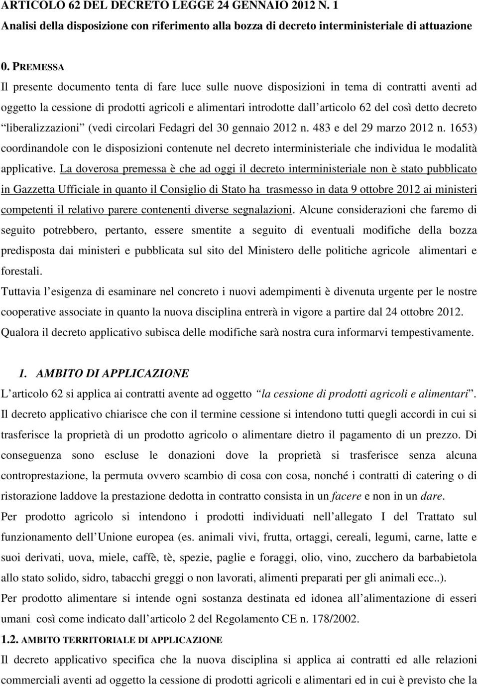 detto decreto liberalizzazioni (vedi circolari Fedagri del 30 gennaio 2012 n. 483 e del 29 marzo 2012 n.
