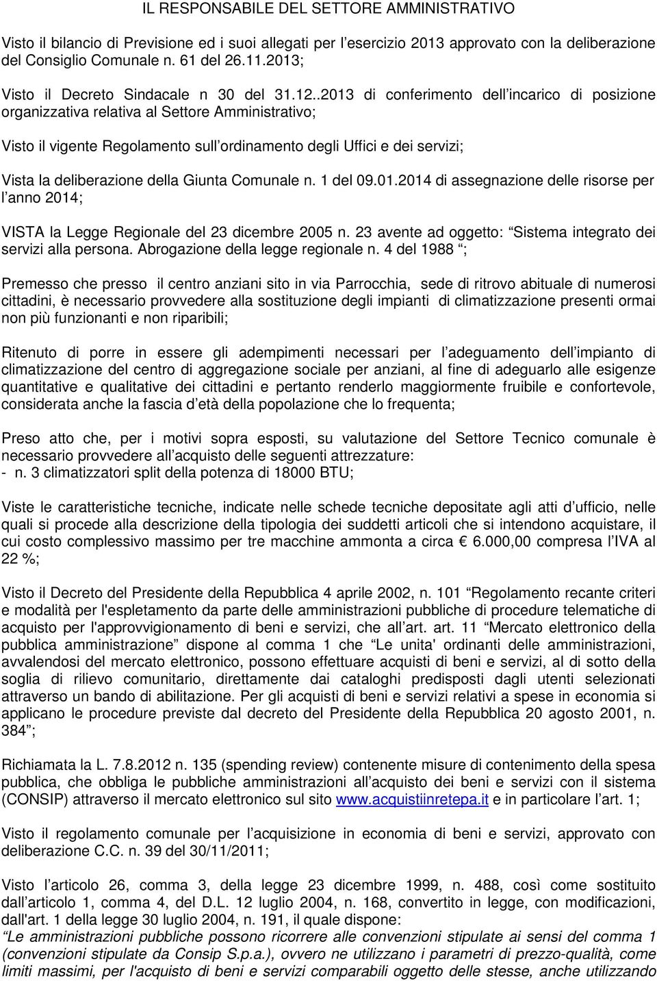 .2013 di conferimento dell incarico di posizione organizzativa relativa al Settore Amministrativo; Visto il vigente Regolamento sull ordinamento degli Uffici e dei servizi; Vista la deliberazione