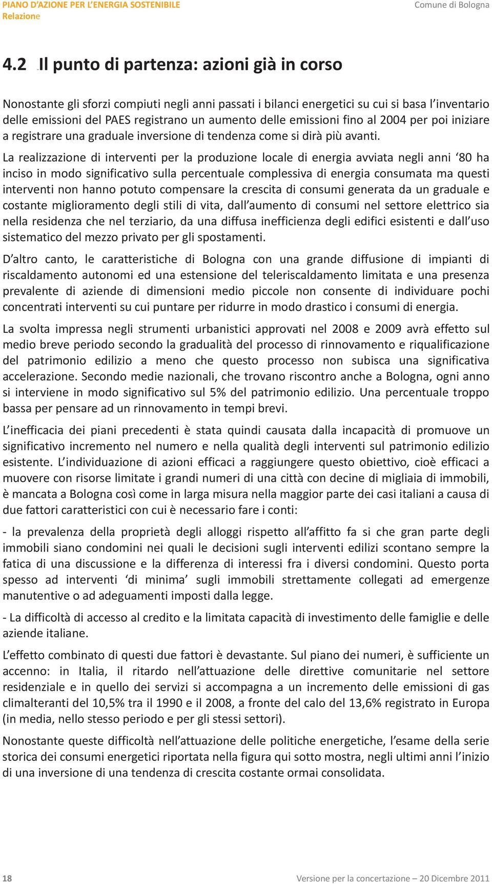 emissioni fino al 2004 per poi iniziare a registrare una graduale inversione di tendenza come si dirà più avanti.