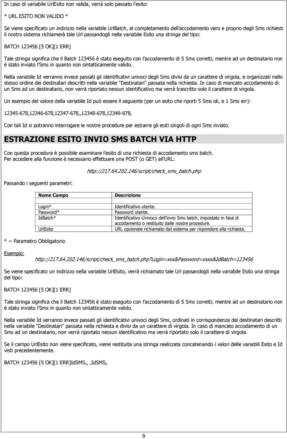 eseguito con l accodamento di 5 Sms corretti, mentre ad un destinatario non è stato inviato l Sms in quanto non sintatticamente valido.