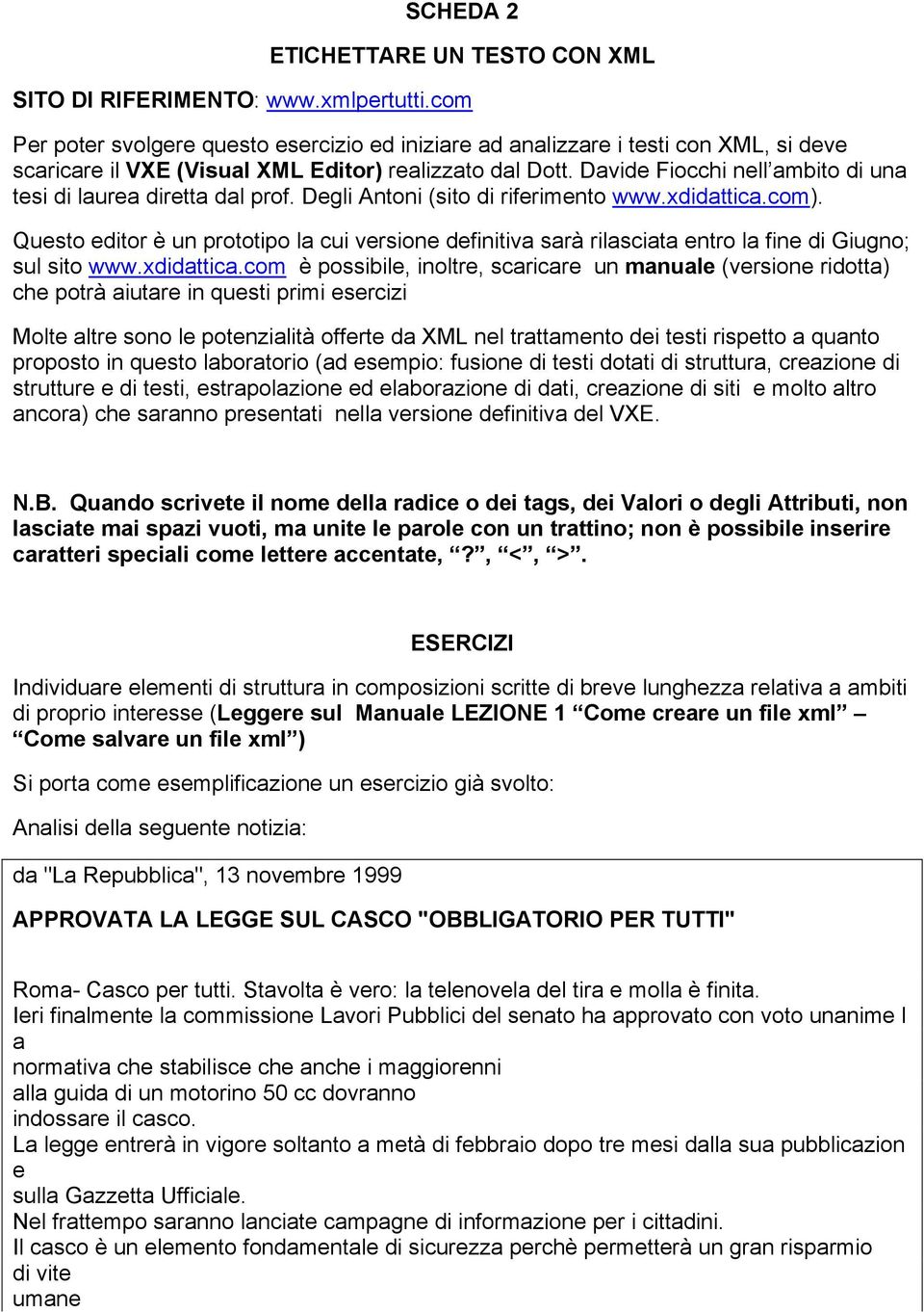 Davide Fiocchi nell ambito di una tesi di laurea diretta dal prof. Degli Antoni (sito di riferimento www.xdidattica.com).