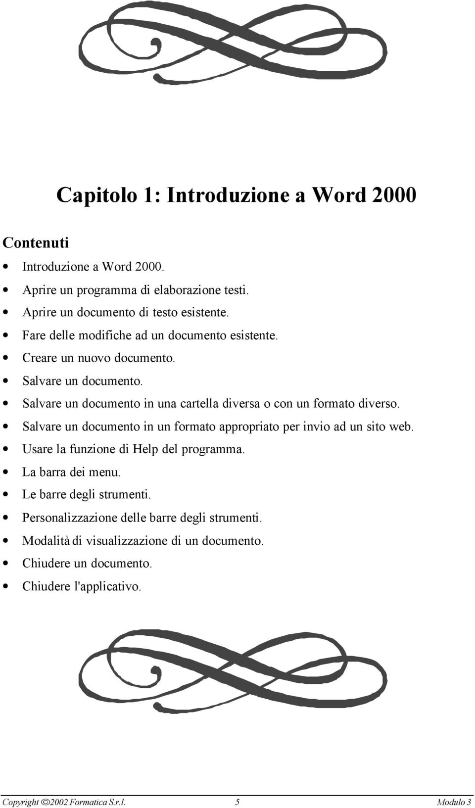 Salvare un documento in una cartella diversa o con un formato diverso. Salvare un documento in un formato appropriato per invio ad un sito web.