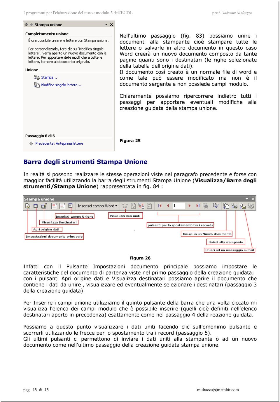 destinatari (le righe selezionate della tabella dell origine dati).