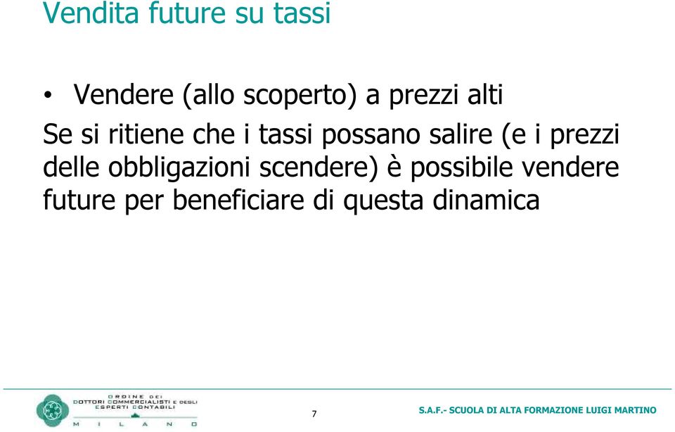 salire (e i prezzi delle obbligazioni scendere) è