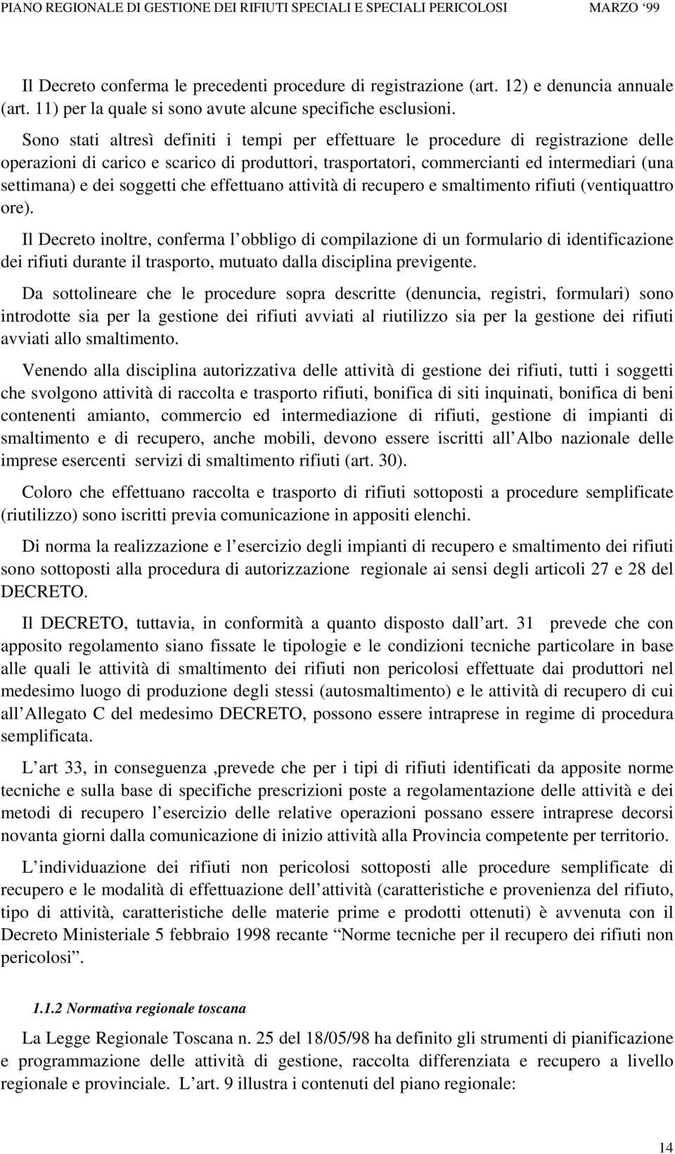 soggetti che effettuano attività di recupero e smaltimento rifiuti (ventiquattro ore).