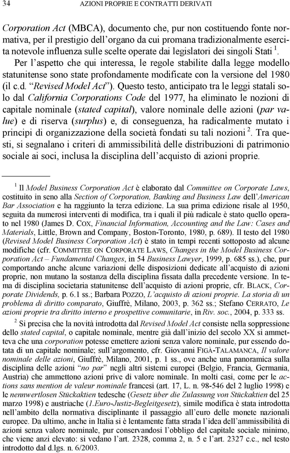 Per l aspetto che qui interessa, le regole stabilite dalla legge modello statunitense sono state profondamente modificate con la versione del 1980 (il c.d. Revised Model Act ).