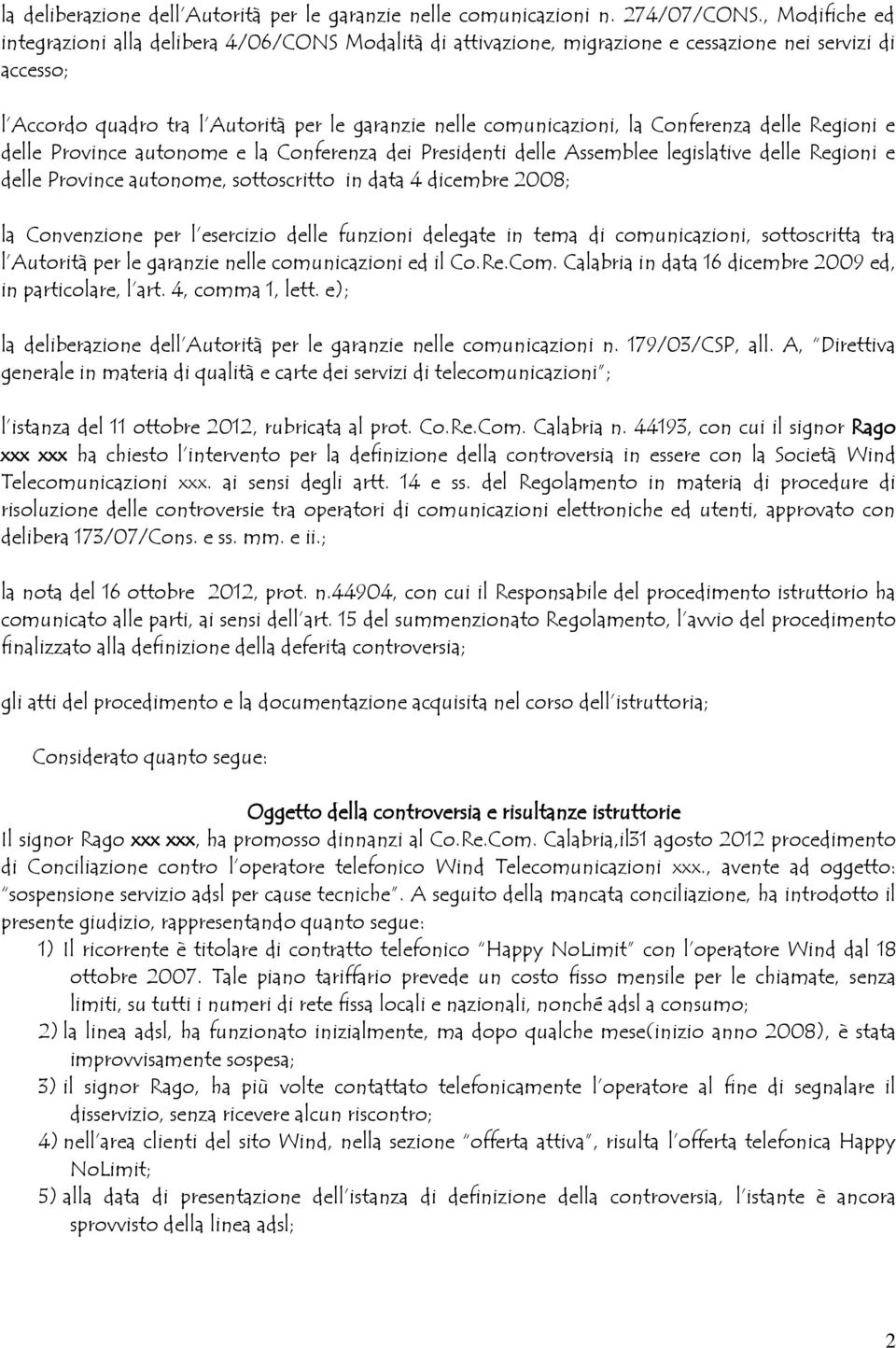 Conferenza delle Regioni e delle Province autonome e la Conferenza dei Presidenti delle Assemblee legislative delle Regioni e delle Province autonome, sottoscritto in data 4 dicembre 2008; la