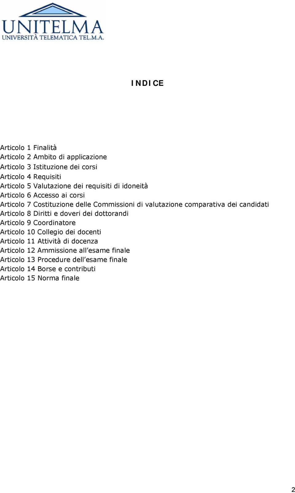 dei candidati Articolo 8 Diritti e doveri dei dottorandi Articolo 9 Coordinatore Articolo 10 Collegio dei docenti Articolo 11 Attività