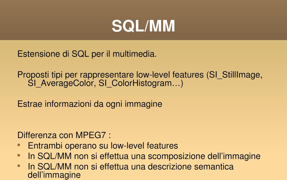 SI_ColorHistogram ) Estrae informazioni da ogni immagine Differenza con MPEG7 : Entrambi