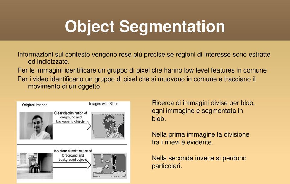 pixel che si muovono in comune e tracciano il movimento di un oggetto.