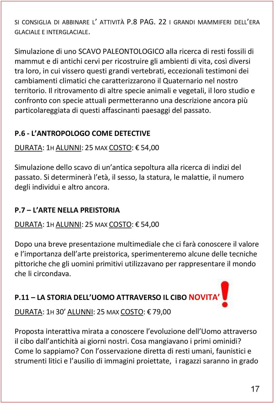 vertebrati, eccezionali testimoni dei cambiamenti climatici che caratterizzarono il Quaternario nel nostro territorio.