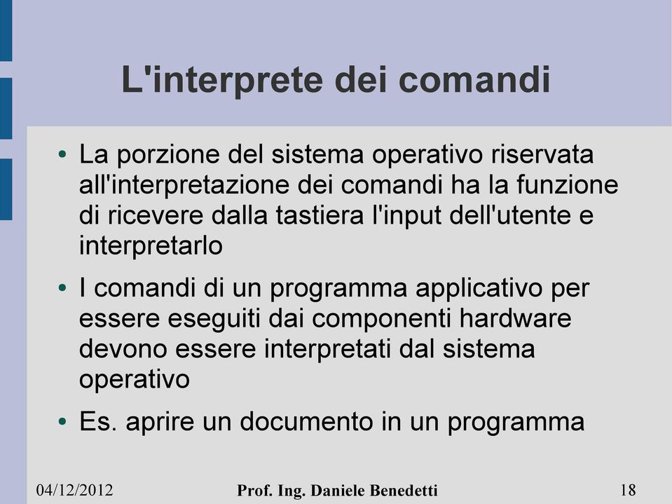 dell'utente e interpretarlo I comandi di un programma applicativo per essere eseguiti