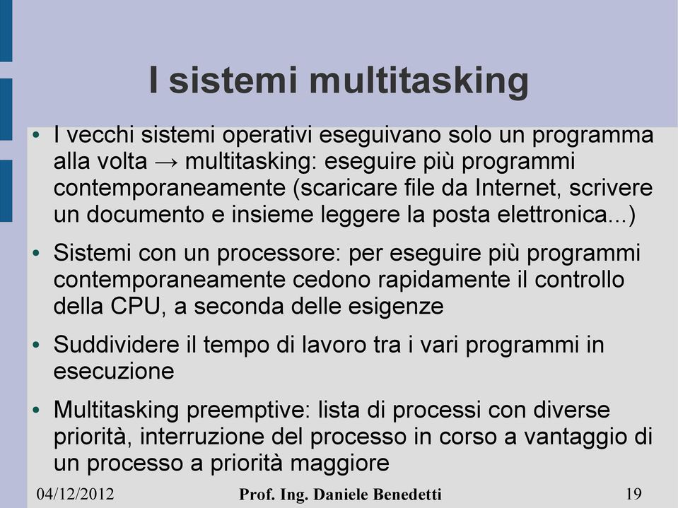 ..) Sistemi con un processore: per eseguire più programmi contemporaneamente cedono rapidamente il controllo della CPU, a seconda delle esigenze