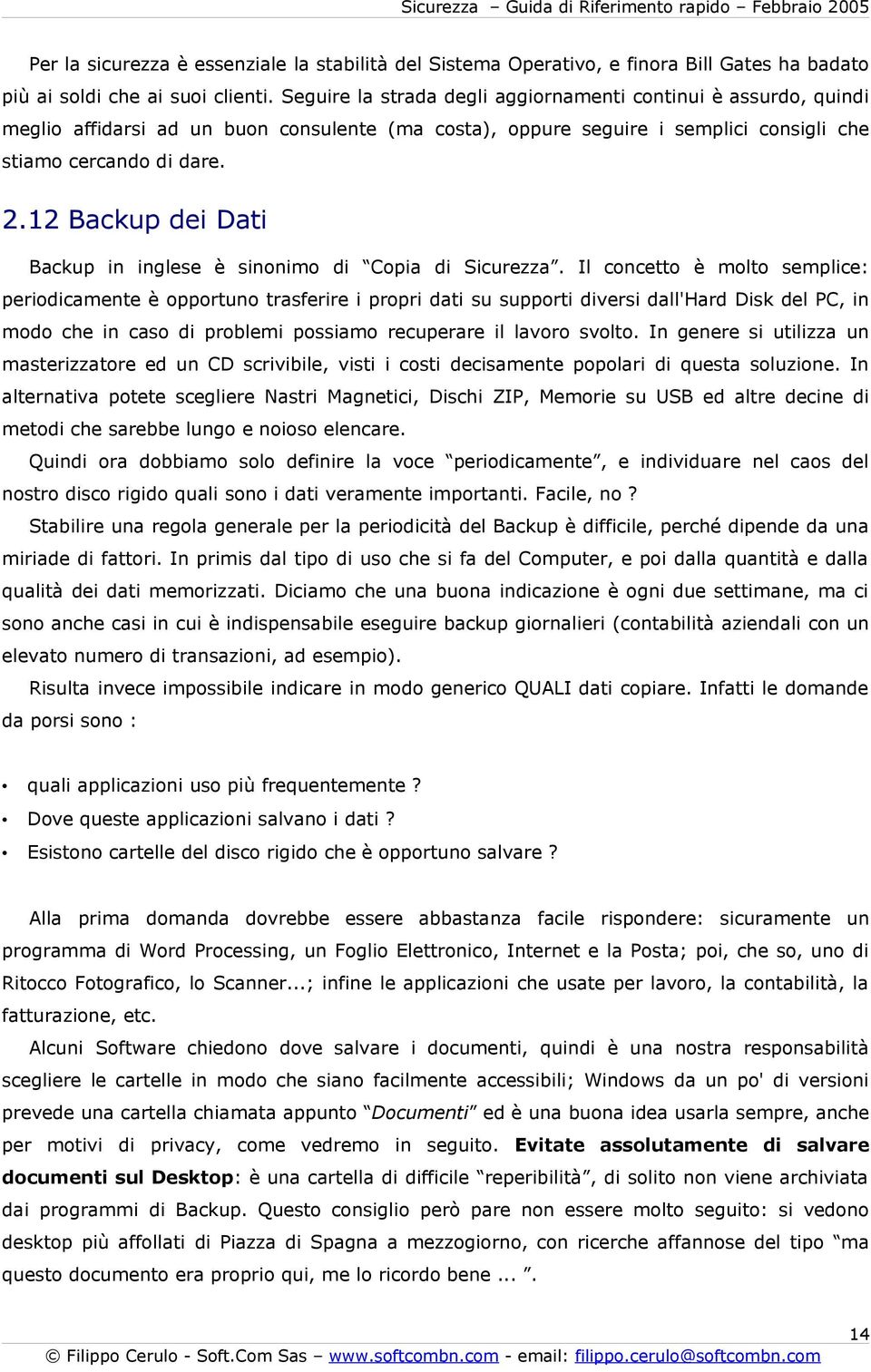 12 Backup dei Dati Backup in inglese è sinonimo di Copia di Sicurezza.