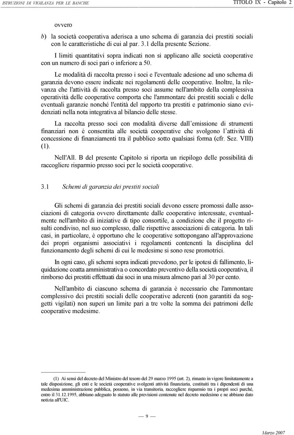 Le modalità di raccolta presso i soci e l'eventuale adesione ad uno schema di garanzia devono essere indicate nei regolamenti delle cooperative.