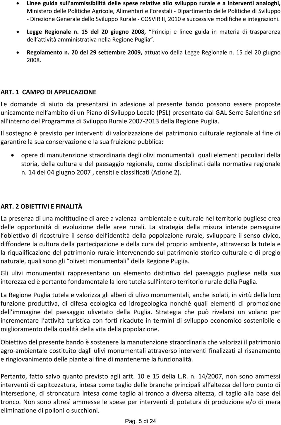 15 del 20 giugno 2008, Principi e linee guida in materia di trasparenza dell attività amministrativa nella Regione Puglia. Regolamento n. 20 del 29 settembre 2009, attuativo della Legge Regionale n.