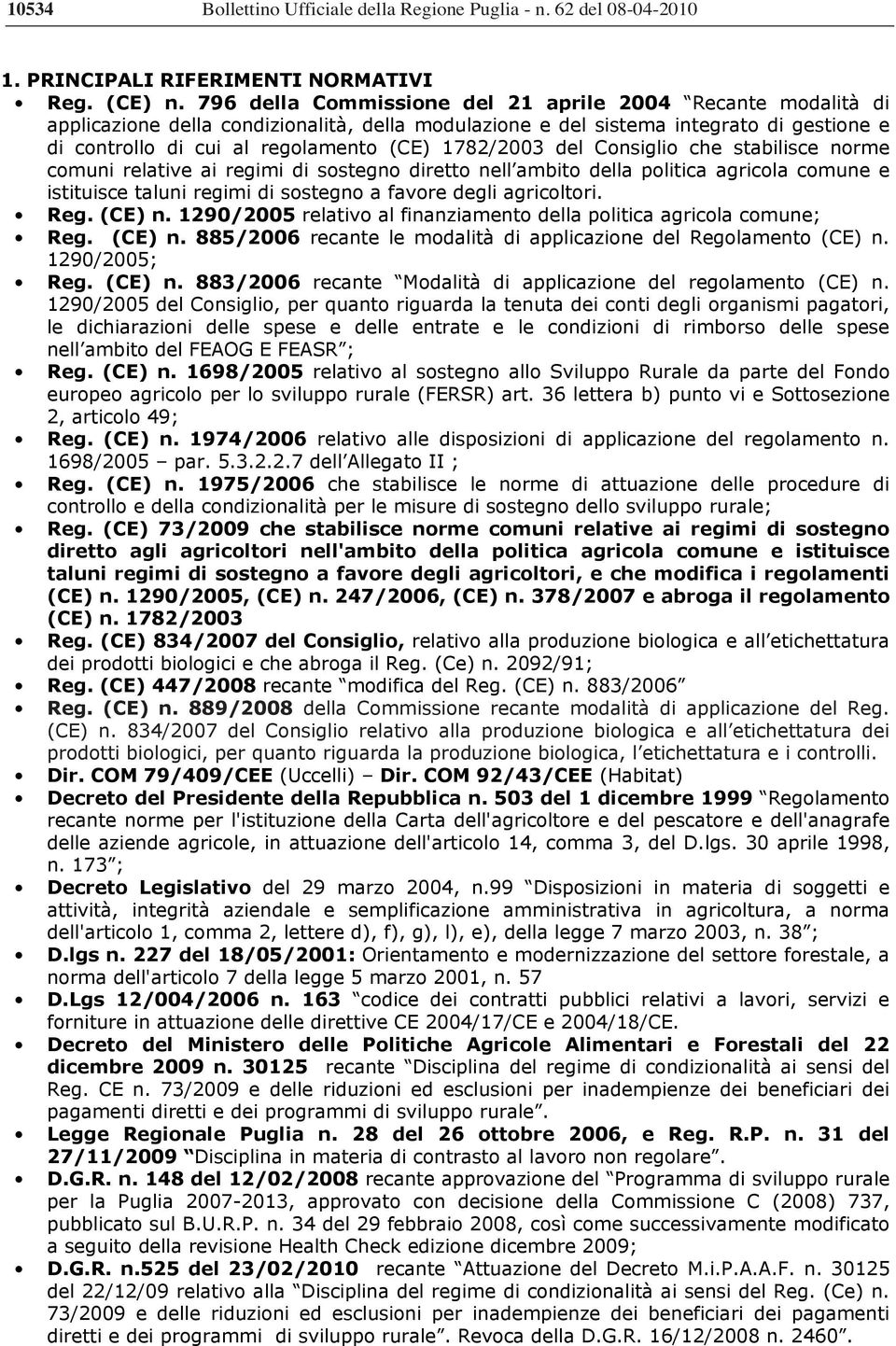 1782/2003 del Consiglio che stabilisce norme comuni relative ai regimi di sostegno diretto nell ambito della politica agricola comune e istituisce taluni regimi di sostegno a favore degli agricoltori.