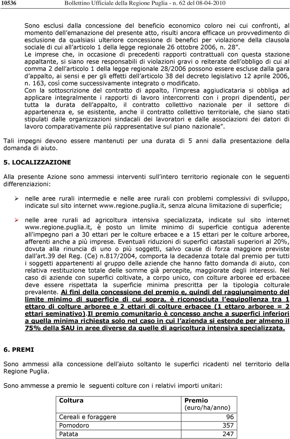 da qualsiasi ulteriore concessione di benefici per violazione della clausola sociale di cui all articolo 1 della legge regionale 26 ottobre 2006, n. 28.