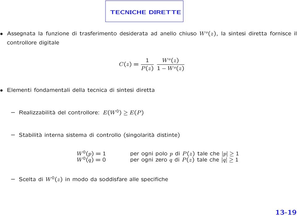 del controllore: E(W 0 ) E(P ) Stabilità interna sistema di controllo (singolarità distinte) W 0 (p) = 1 per ogni polo p di P