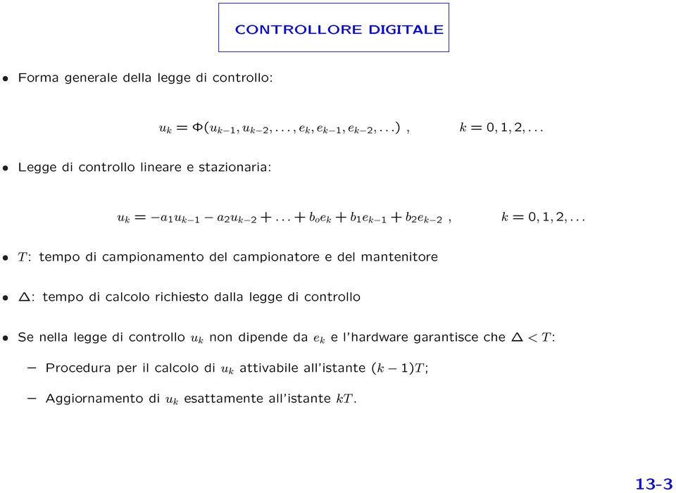 .. T : tempo di campionamento del campionatore e del mantenitore : tempo di calcolo richiesto dalla legge di controllo Se nella legge di