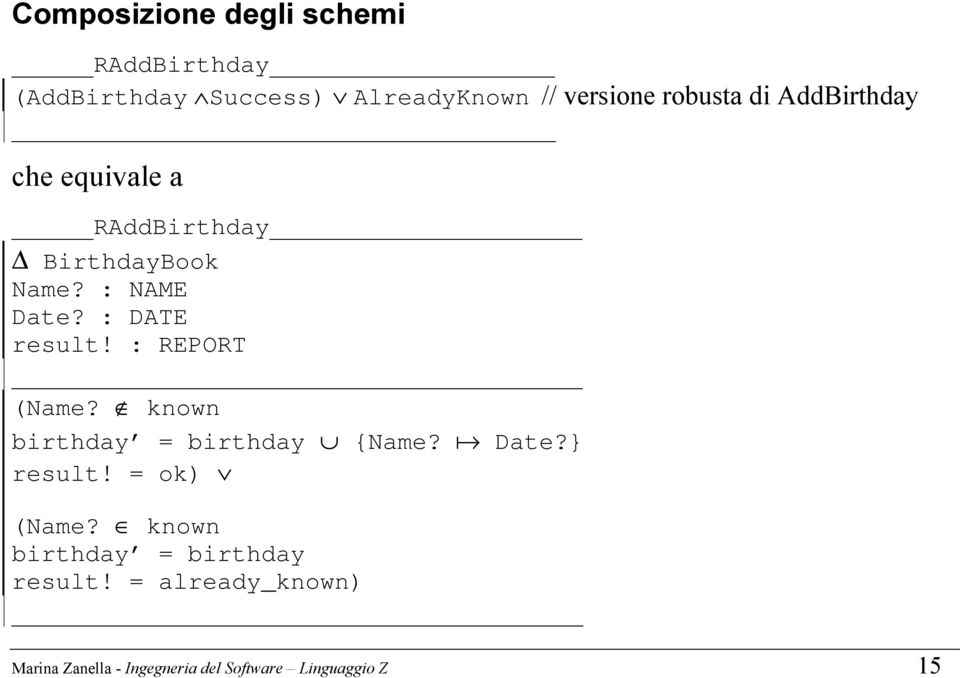 : DATE result! : REPORT (Name? known birthday = birthday {Name? a Date?} result! = ok) (Name?