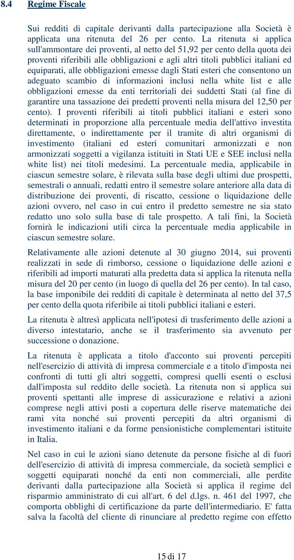 obbligazioni emesse dagli Stati esteri che consentono un adeguato scambio di informazioni inclusi nella white list e alle obbligazioni emesse da enti territoriali dei suddetti Stati (al fine di