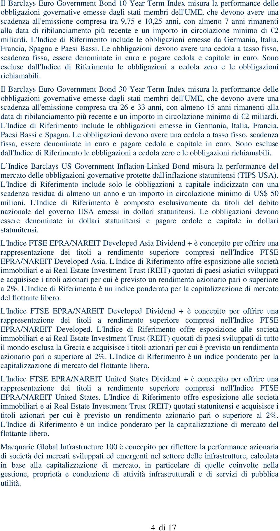 L'Indice di Riferimento include le obbligazioni emesse da Germania, Italia, Francia, Spagna e Paesi Bassi.