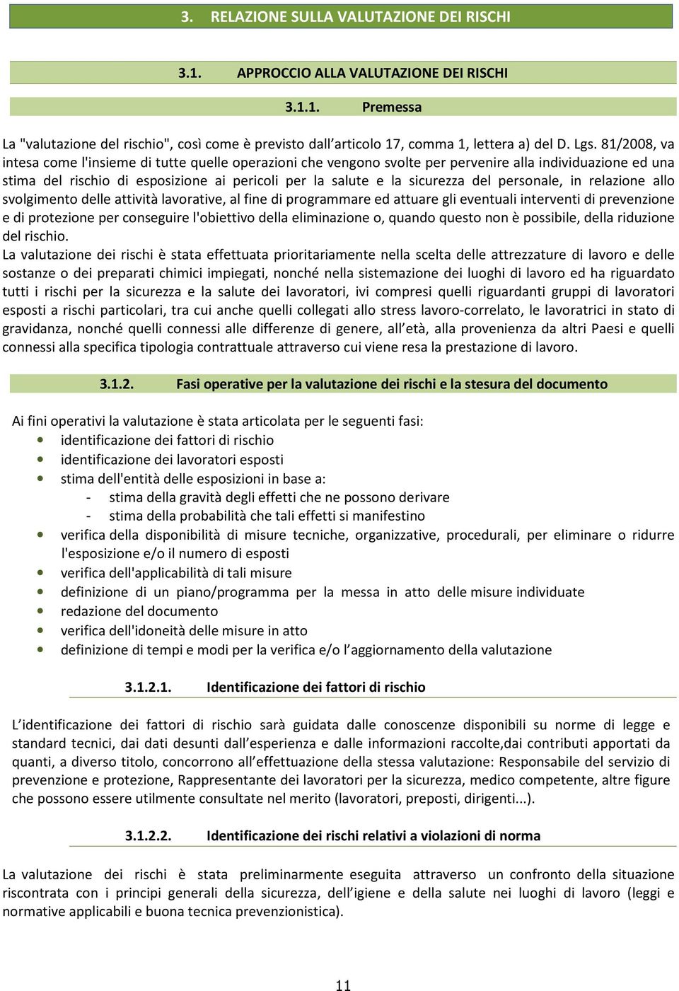 del personale, in relazione allo svolgimento delle attività lavorative, al fine di programmare ed attuare gli eventuali interventi di prevenzione e di protezione per conseguire l'obiettivo della