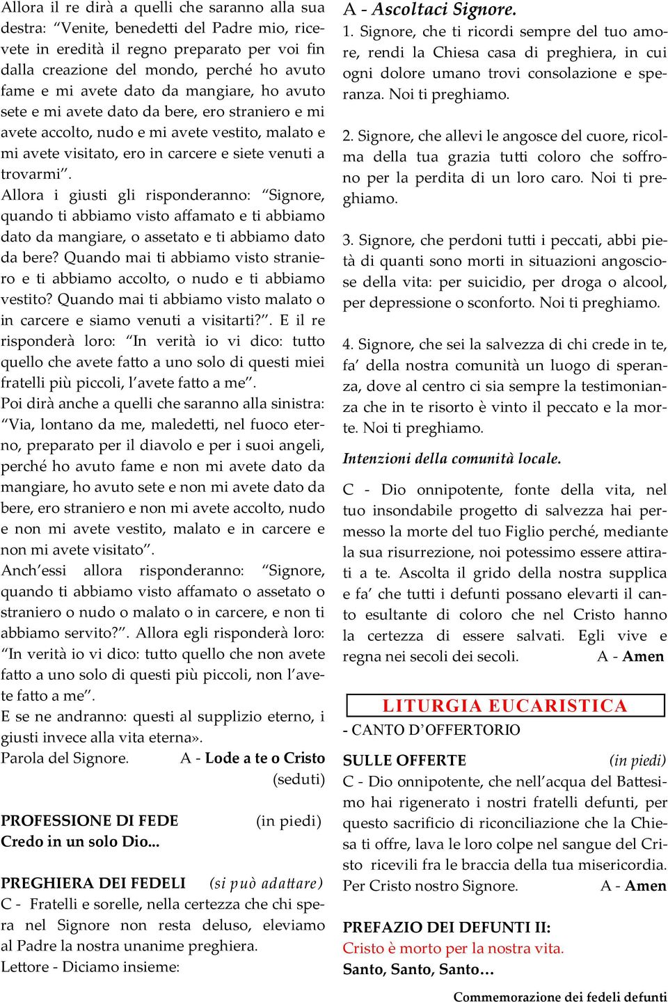 Allora i giusti gli risponderanno: Signore, quando ti abbiamo visto affamato e ti abbiamo dato da mangiare, o assetato e ti abbiamo dato da bere?