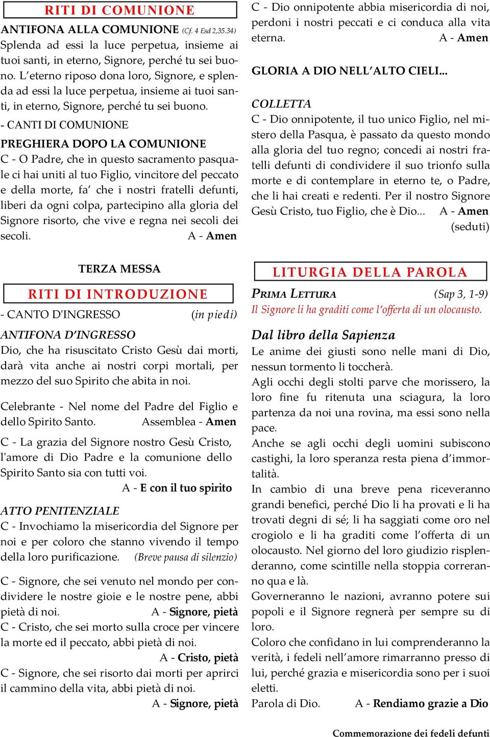 - CANTI DI COMUNIONE PREGHIERA DOPO LA COMUNIONE C - O Padre, che in questo sacramento pasquale ci hai uniti al tuo Figlio, vincitore del peccato e della morte, fa che i nostri fratelli defunti,