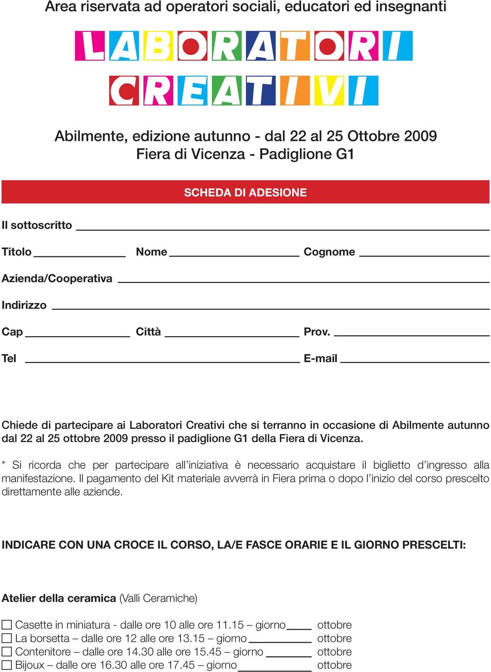 Tel E-mail Chiede di partecipare ai Laboratori Creativi che si terranno in occasione di Abilmente autunno dal 22 al 25 2009 presso il padiglione G1 della Fiera di Vicenza.