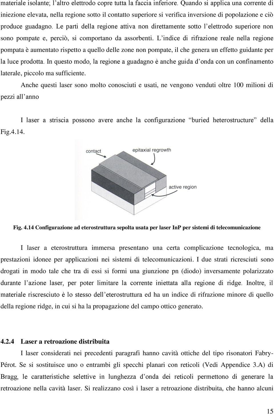 Le parti della regione attiva non direttamente sotto l elettrodo superiore non sono pompate e, perciò, si comportano da assorbenti.